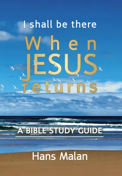 Cover of 'I shall be there when Jesus returns — A Bible Study Guide' by Hans Malan